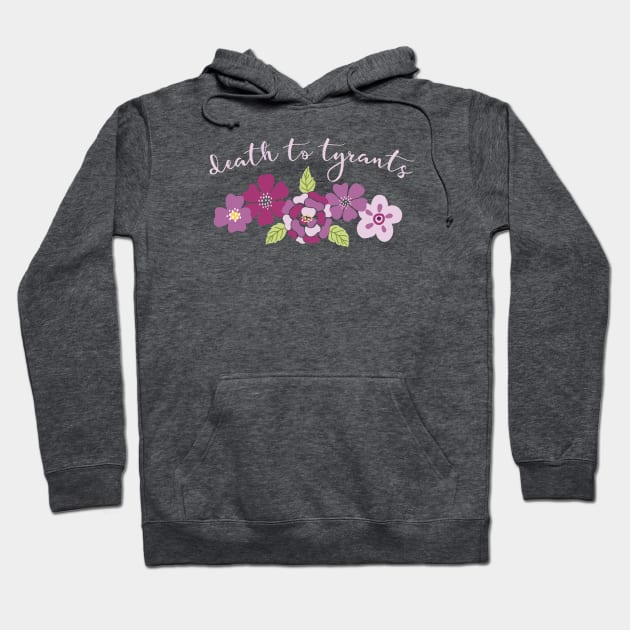Irreverent truths: Death to tyrants (pink and purple with flowers, for dark backgrounds) Hoodie by Ofeefee